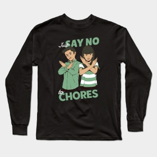 Just Say No to Chores Long Sleeve T-Shirt